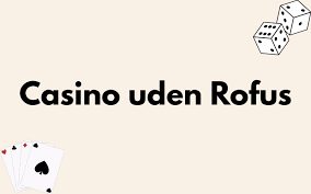 Nye Casino Uden ROFUS Free - Oplev Spil uden Begrænsninger
